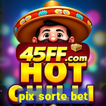 pix sorte bet